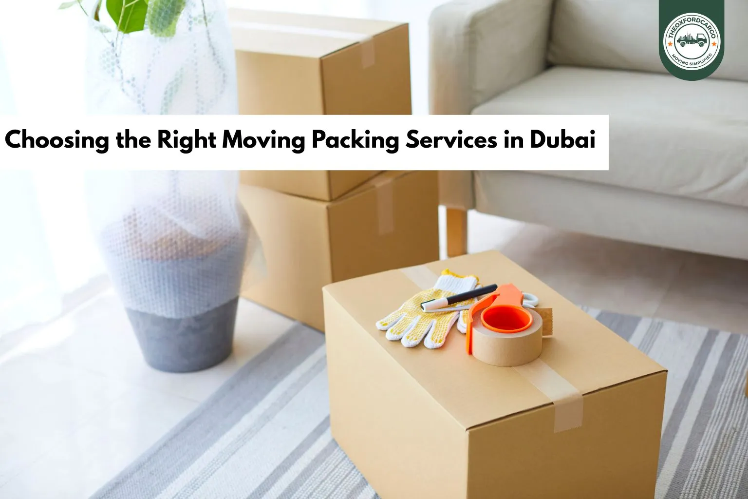 Choosing the Right Moving Packing Services in Dubai